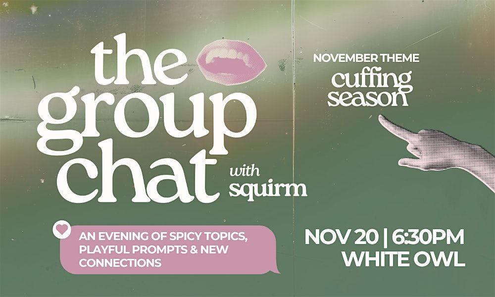 Squirm Presents: The Group Chat