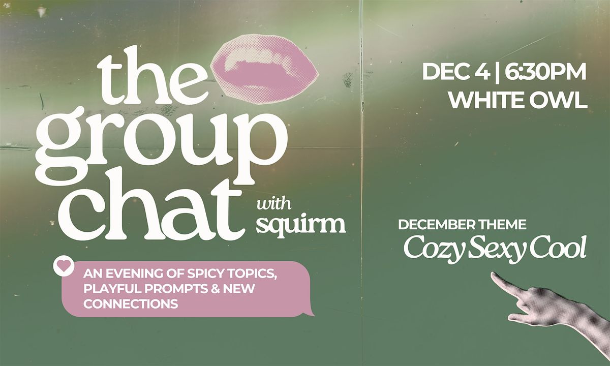 Squirm Presents: The Group Chat