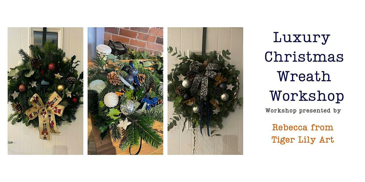 Luxury Christmas Wreath Workshop with Tigerlily Floral Art