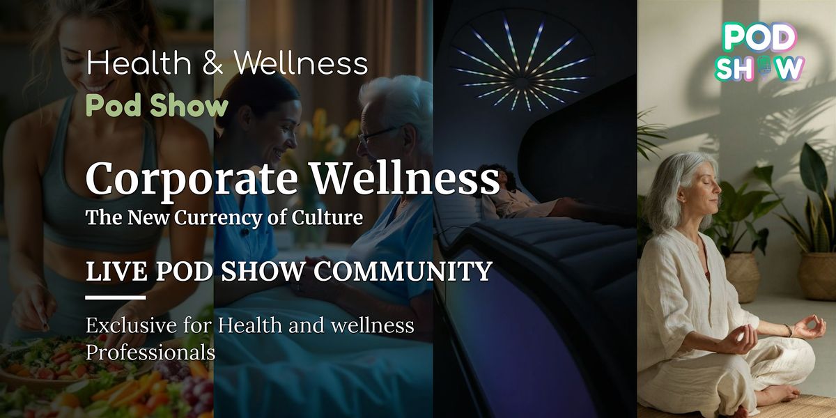 Health & Wellness Pod Show | B2B Networking | For Businesses & Startups