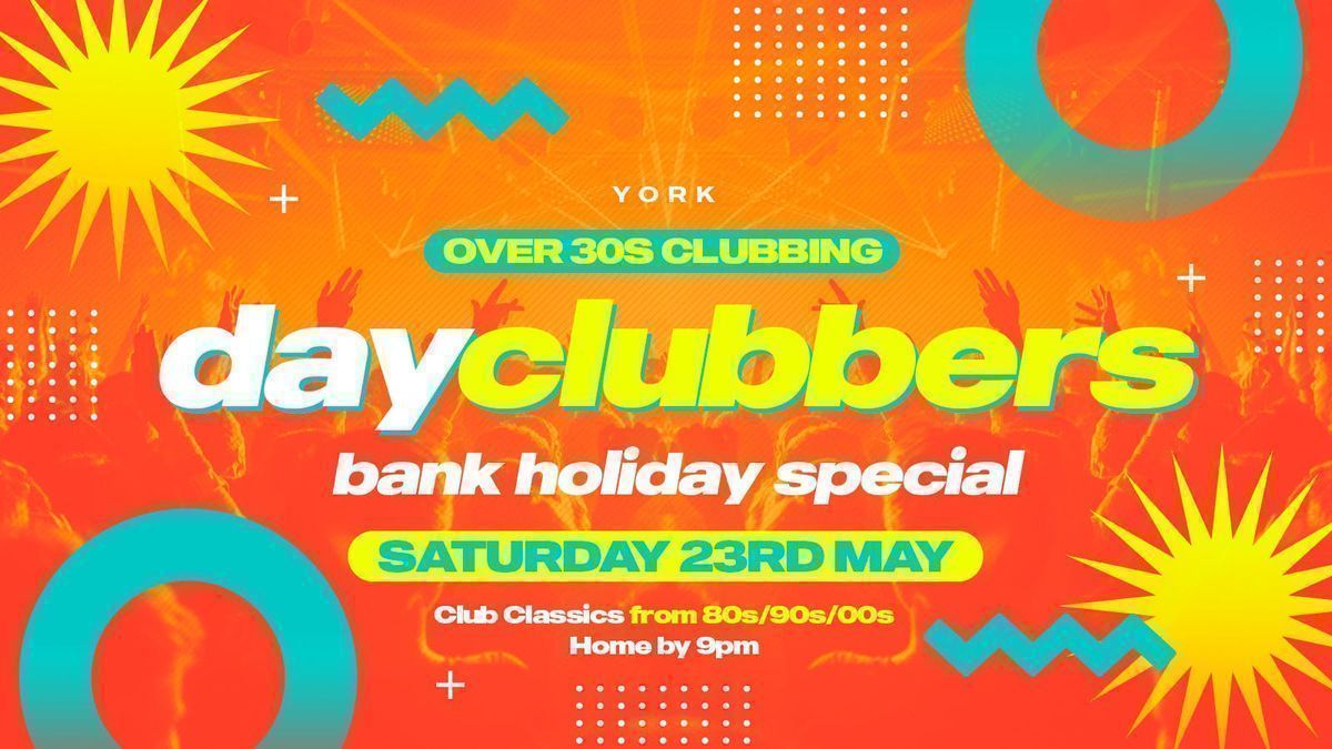 YORK - DayClubbers: Bank Holiday Day Party! \ud83d\ude0e\ud83c\udf89