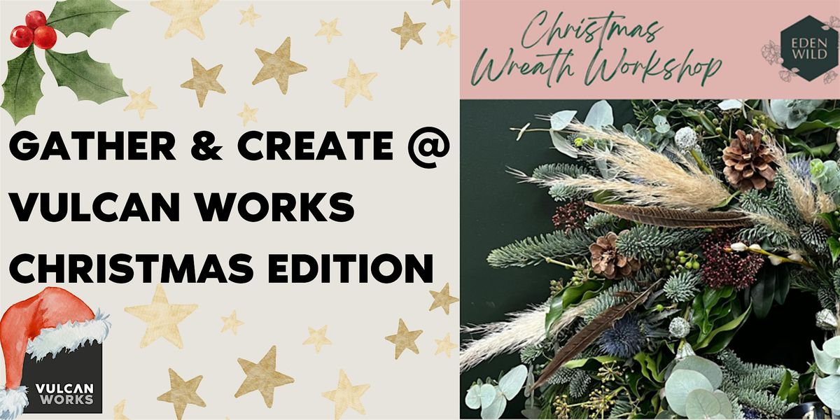 Gather & Create @ Vulcan Works Christmas Edition