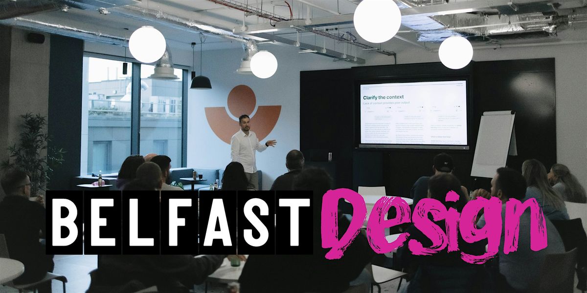 Belfast Design: Inclusive Design, Where to Evolve Next, Designing AI Agent