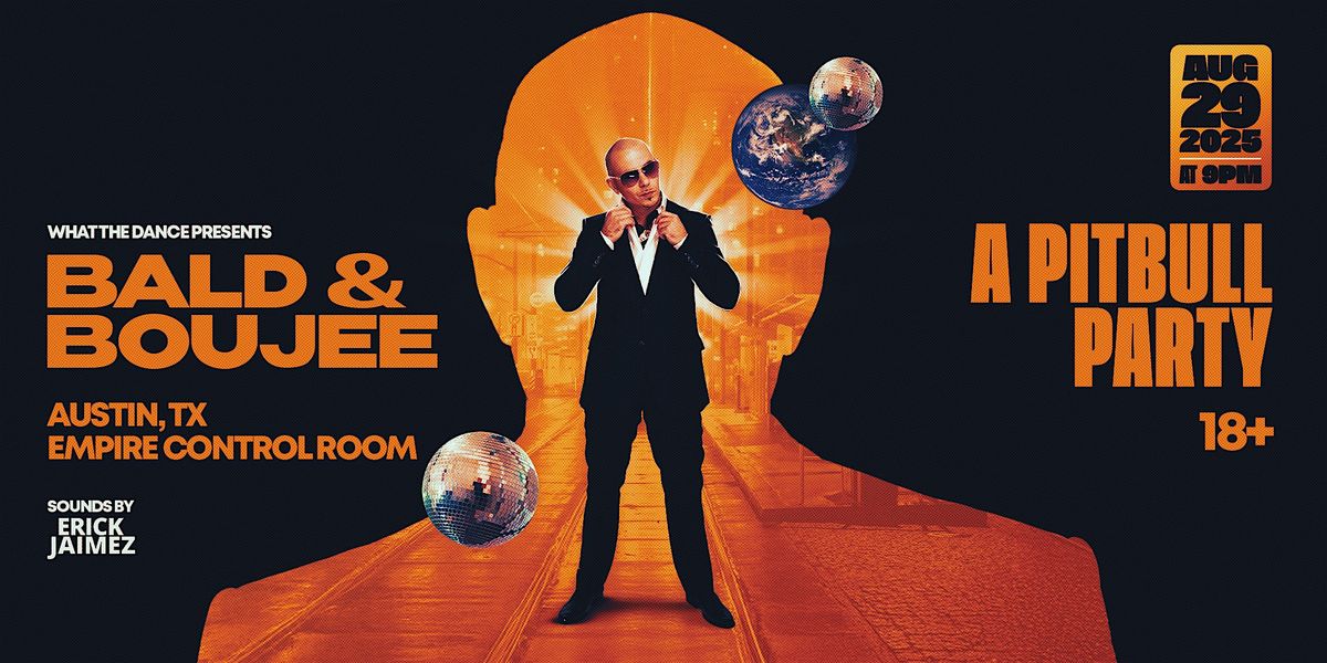BALD & BOUJEE: A Pitbull Party - AUSTIN (18+)