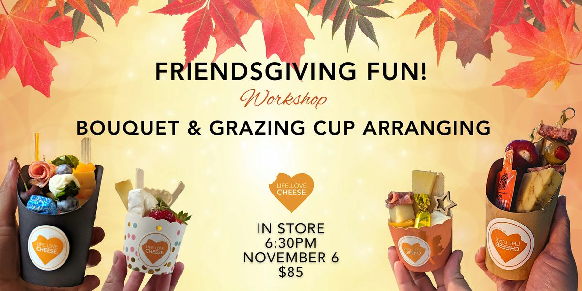 Friendsgiving Bouquet & Grazing Cup Arranging with Posies A La Cart