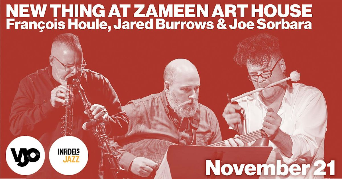 Infidels Jazz Present: Fran\u00e7ois Houle, Jared Burrows & Joe Sorbara @ Zameen
