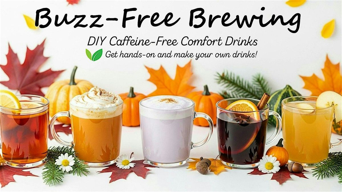Buzz-Free Brewing | DIY Caffeine-Free Comfort Drinks Workshop