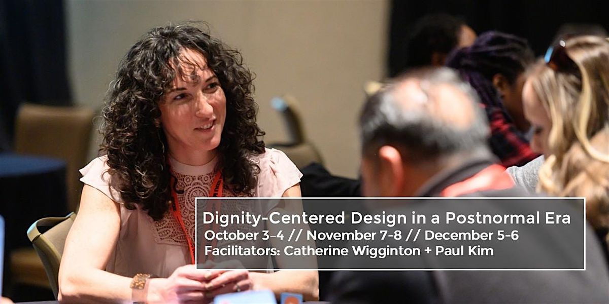 Dignity-Centered Design in a Postnormal Era