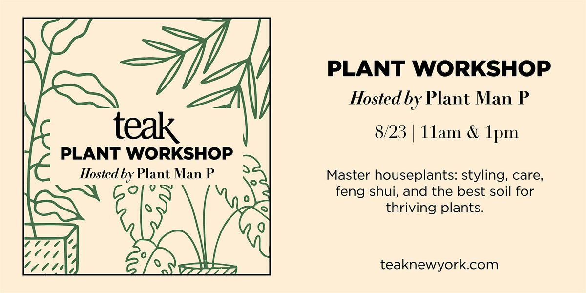 Nuture your Nature with Plant Man P at Teak New York