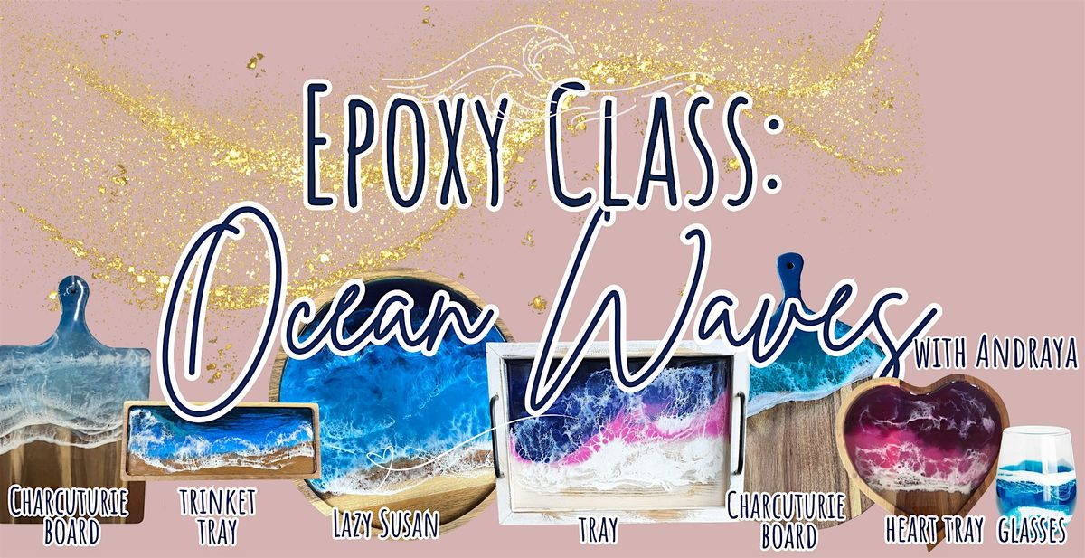 Epoxy Class: Ocean Waves (select your own project.) w\/Andraya