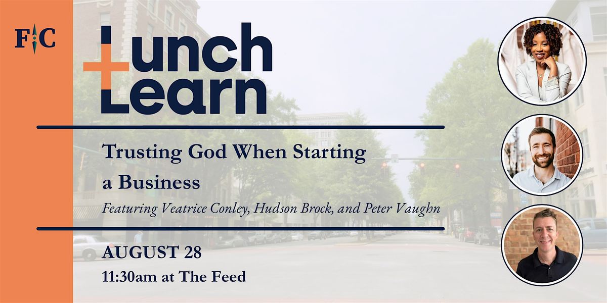 Lunch + Learn: Trusting God When Starting a Business