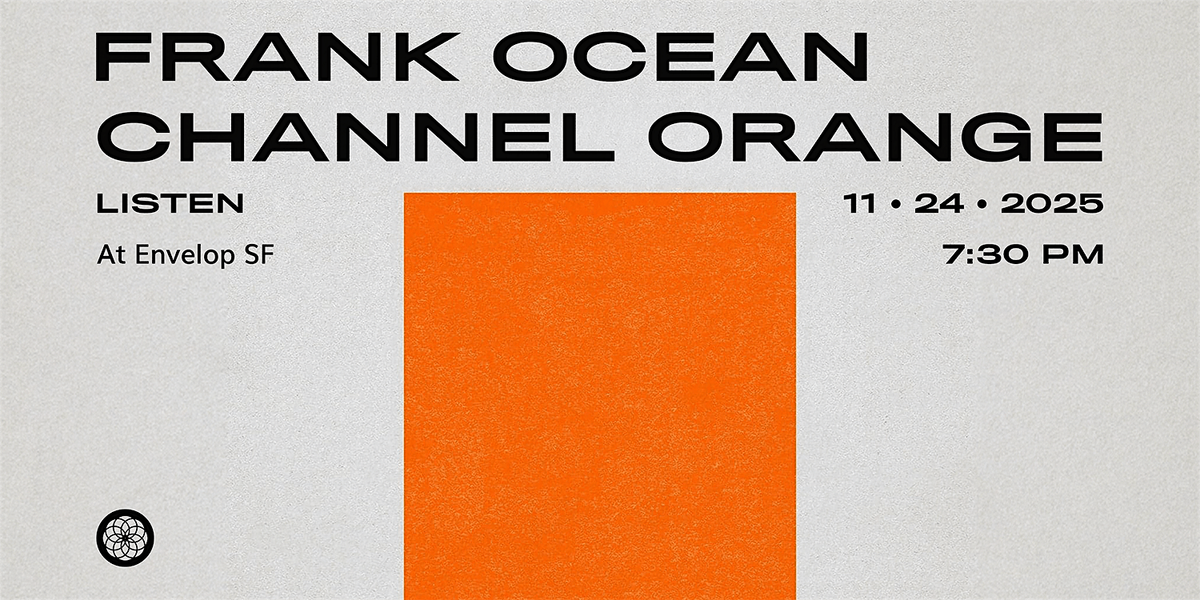 Frank Ocean - Channel ORANGE : LISTEN | Envelop SF (7:30pm)