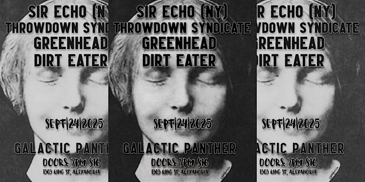 LIVE MUSIC: Sir Echo with Throwdown Syndicate. Greenhead, and Dirteater