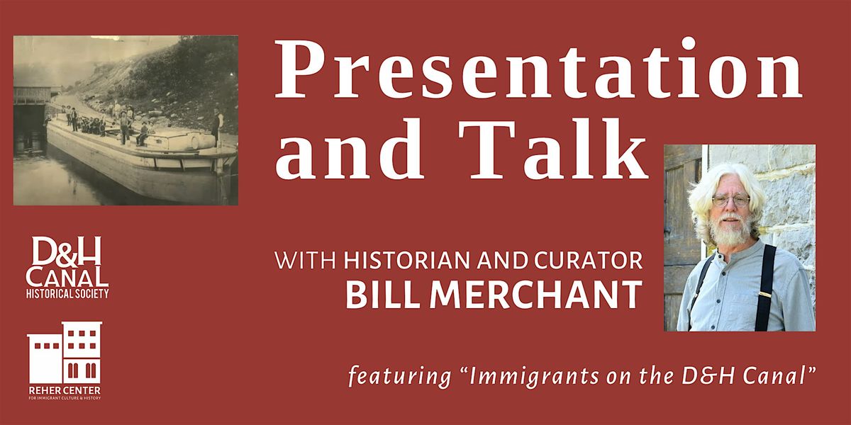 Presentation and Talk with Bill Merchant - Immigrants on the D&H Canal