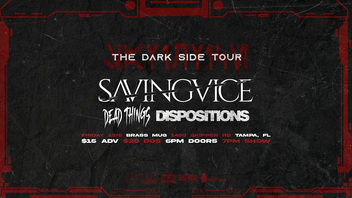 The Dark Side Tour: Saving Vice, Dead Things, Dispositions +TBA @ Brass Mug