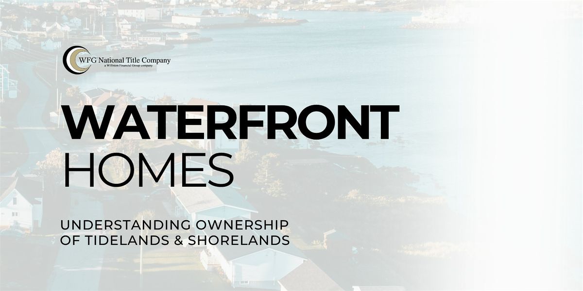 WATERFRONT HOMES | Understanding Ownership Of Tidelands & Shorelands
