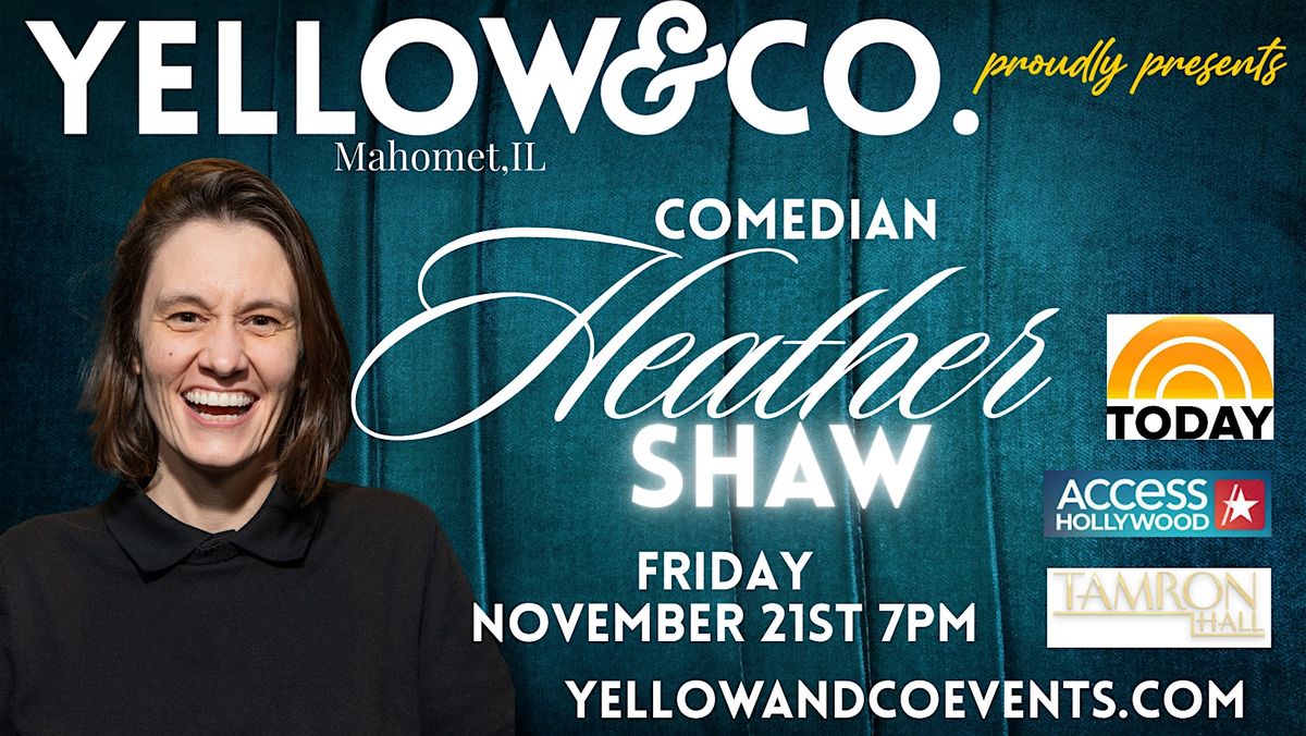 Yellow and Co. presents Comedian Heather Shaw