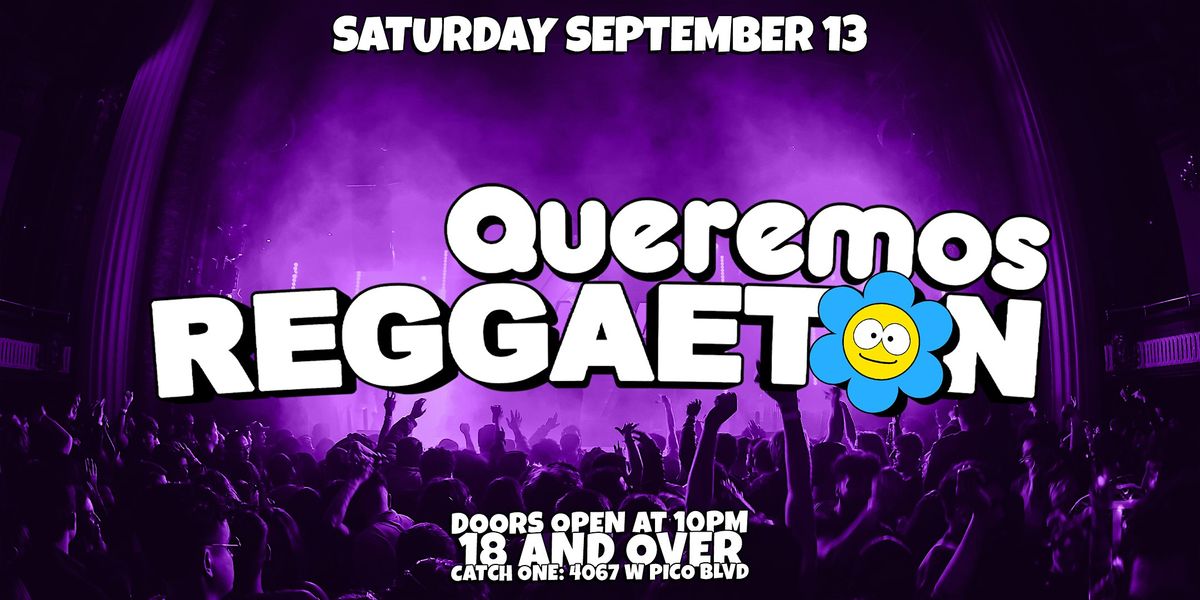 QUEREMOS REGGAETON PARTY @ CATCH ONE LA 18+