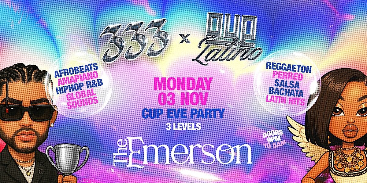 333 x Oye Latino "Mon 03 Nov" CUP EVE @ The Emerson - Special Event