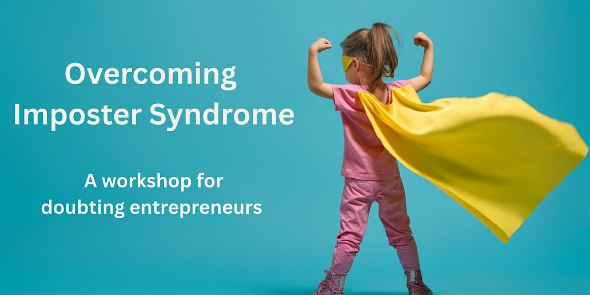 Overcoming Imposter Syndrome - A workshop for doubting entrepreneurs
