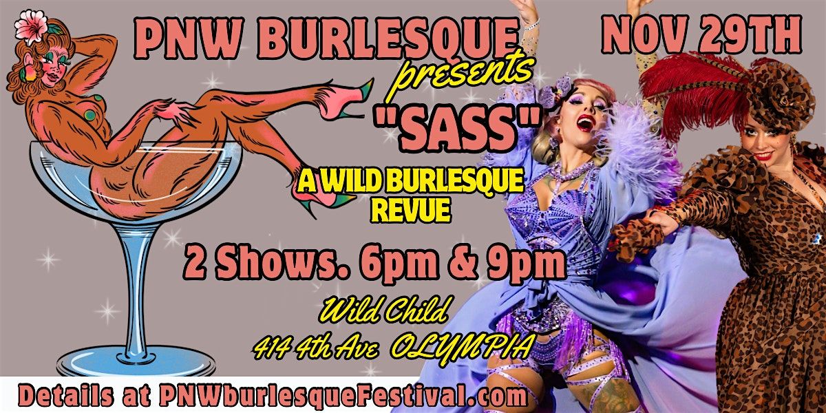 PNW Burlesque presents "SASS!", a WILD Burlesque Revue