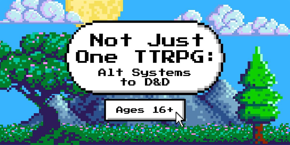 Not Just One TTRPG: Alt Systems to D&D