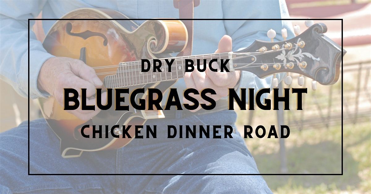 Bluegrass Night with Dry Buck & Chicken Dinner Road