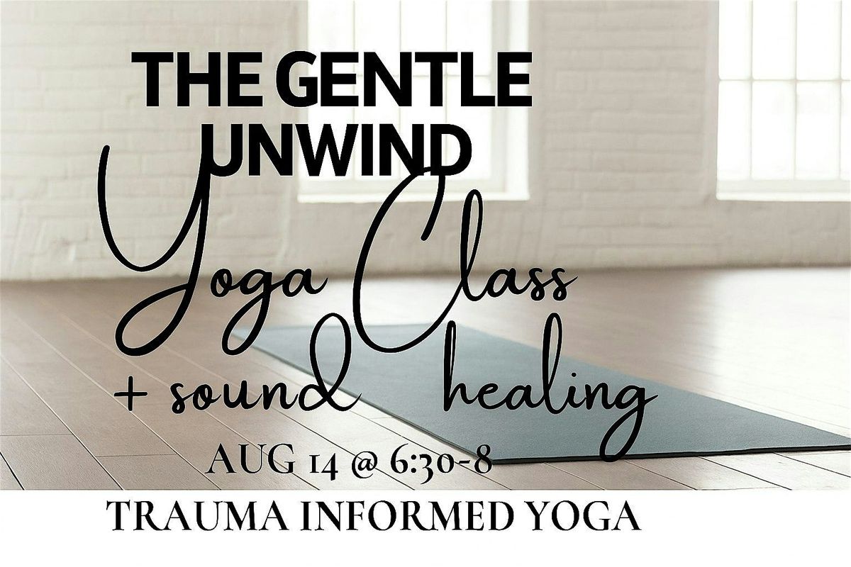 the Gentle Unwind: trauma informed yoga + sound healing