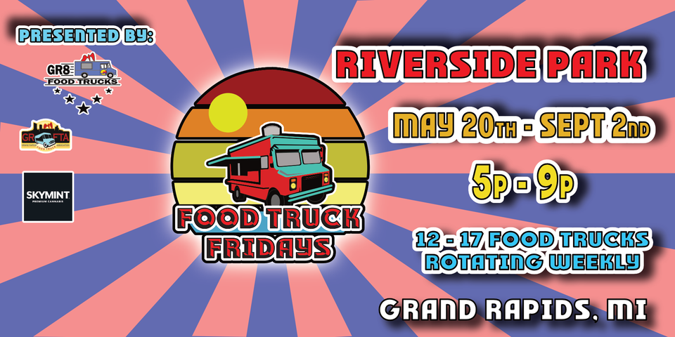 Food Truck Fridays | Riverside Park, Grand Rapids, MI | May 20, 2022