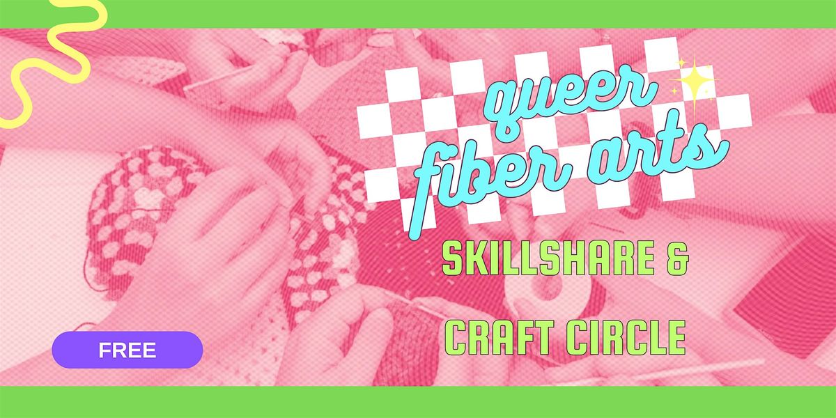 Queer Fiber Arts Skill Share and Craft Circle
