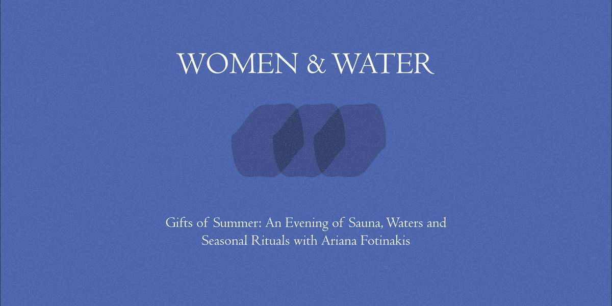 Women & Water: Gifts of Summer with Ariana Fotinakis