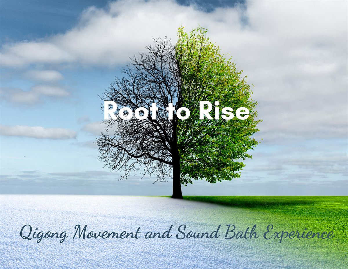 Root to Rise - Qigong Movement and Sound Bath Experience - 4-6-2025 at ...