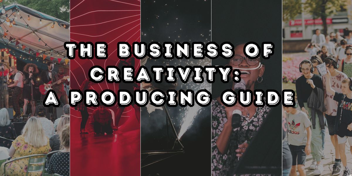 The Business of Creativity: A Producing Guide