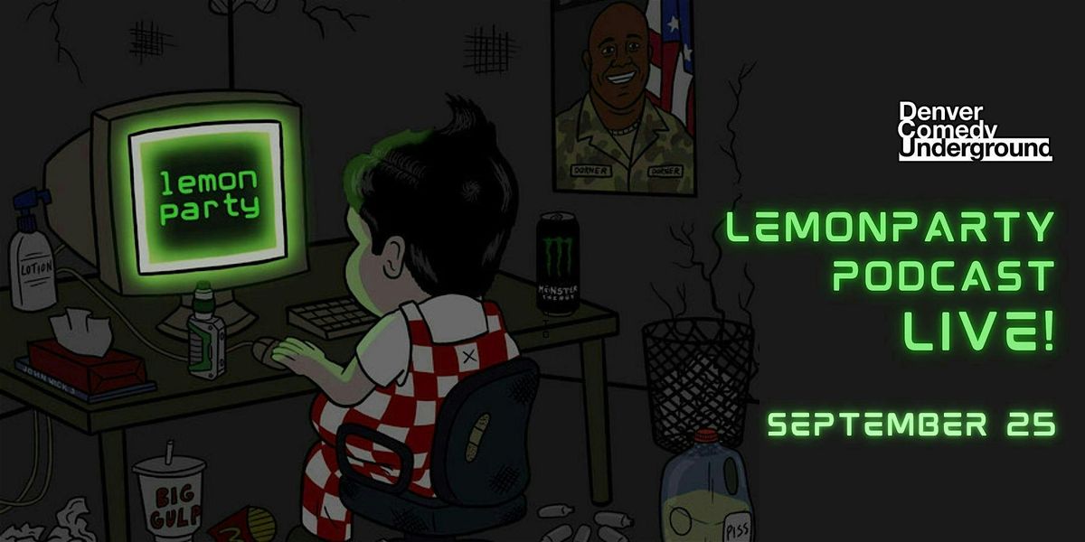 Lemonparty podcast LIVE at Denver Comedy Underground!