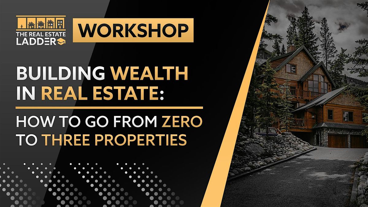 Building Wealth in Real Estate - 0 to 3 Properties- In Person (September)