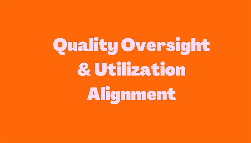 Quality Oversight & Utilization Alignment Training