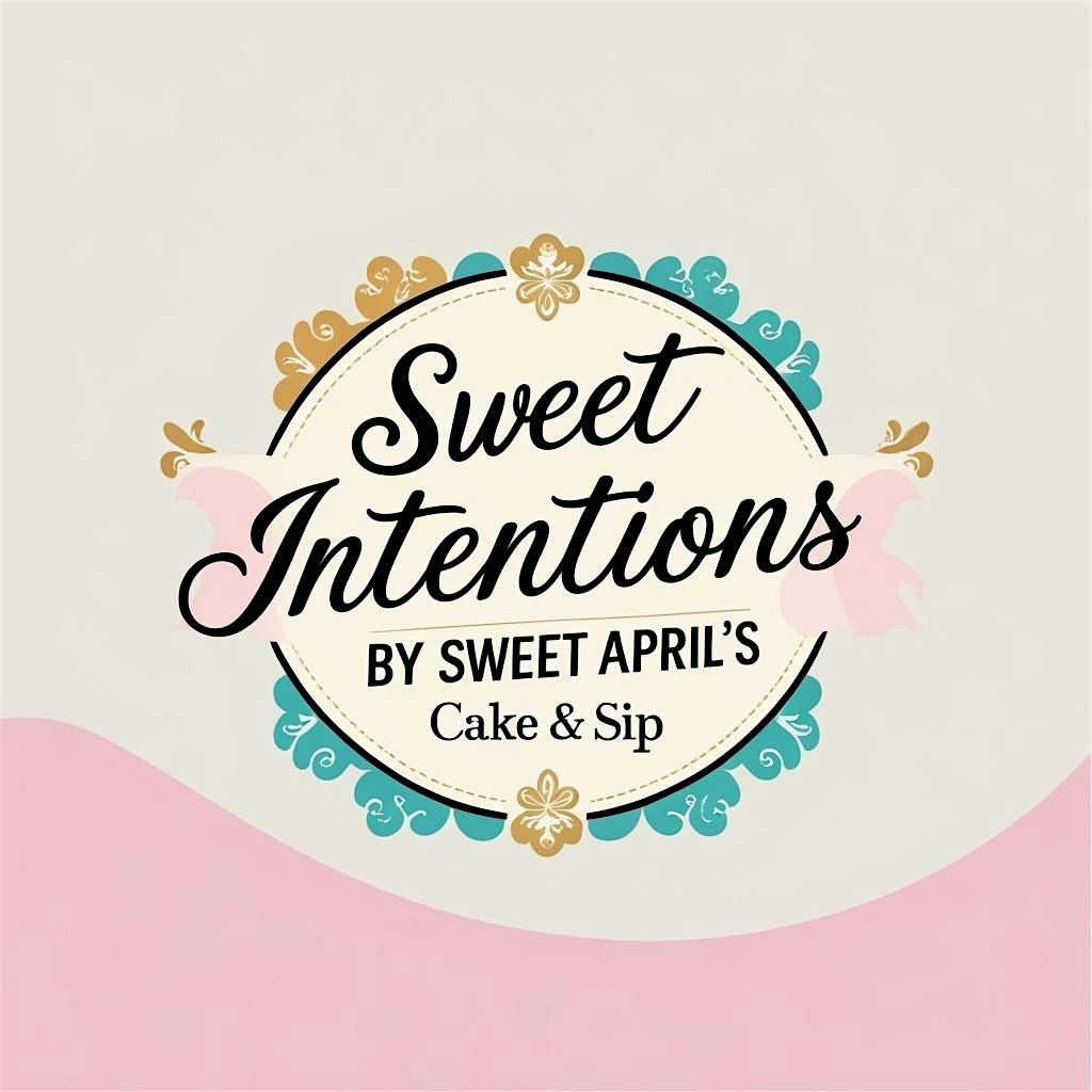Sweet Intentions by Sweet April's "A Cake Decorating & Sipping Social "