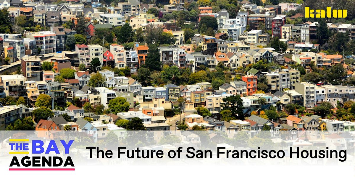 The Bay Agenda: The Future of San Francisco Housing