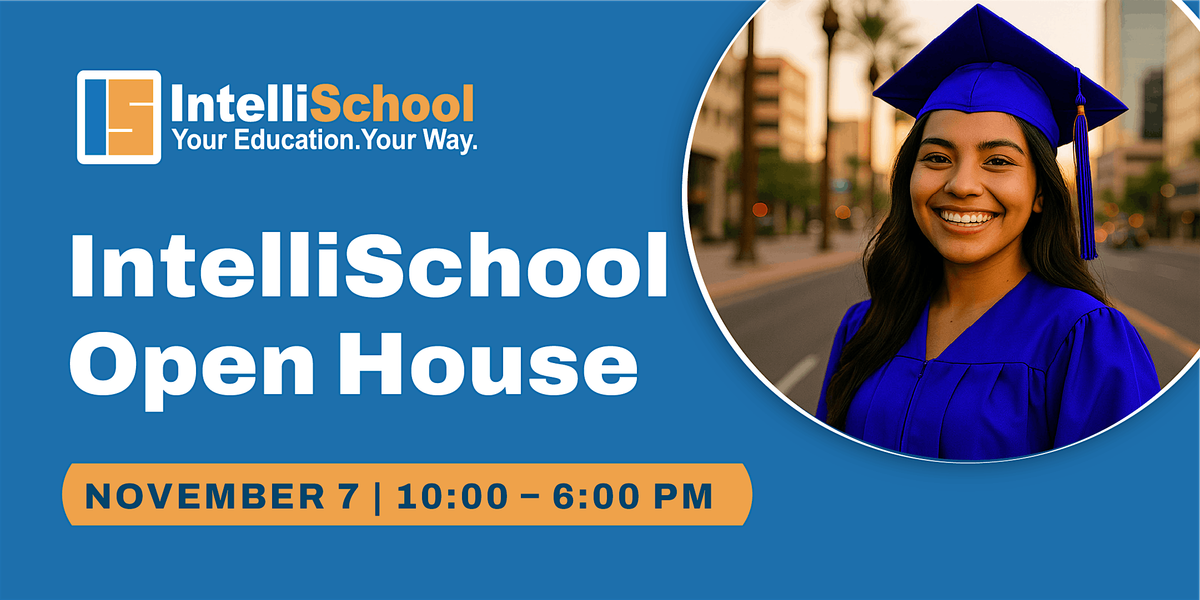 Discover a Better Way to Graduate: IntelliSchool Open House - Glendale