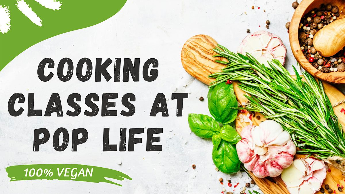 Cooking Classes at Pop Life (100% Vegan) - Around the World Vegan Cuisine