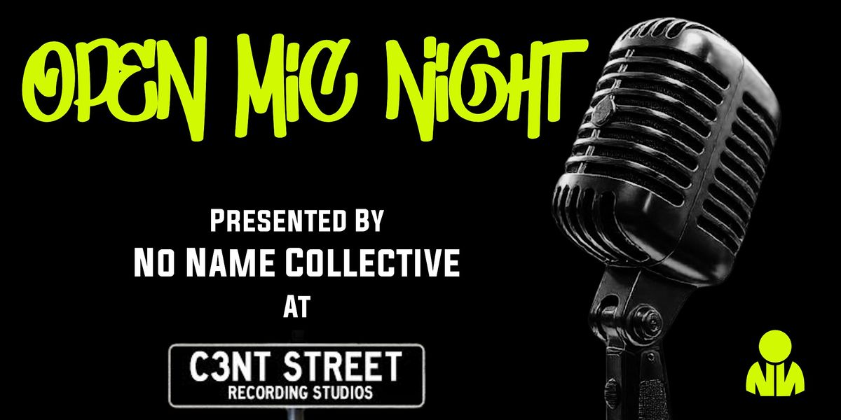 No Name Collective Presents: Open Mic Night at C3NT Street Studios