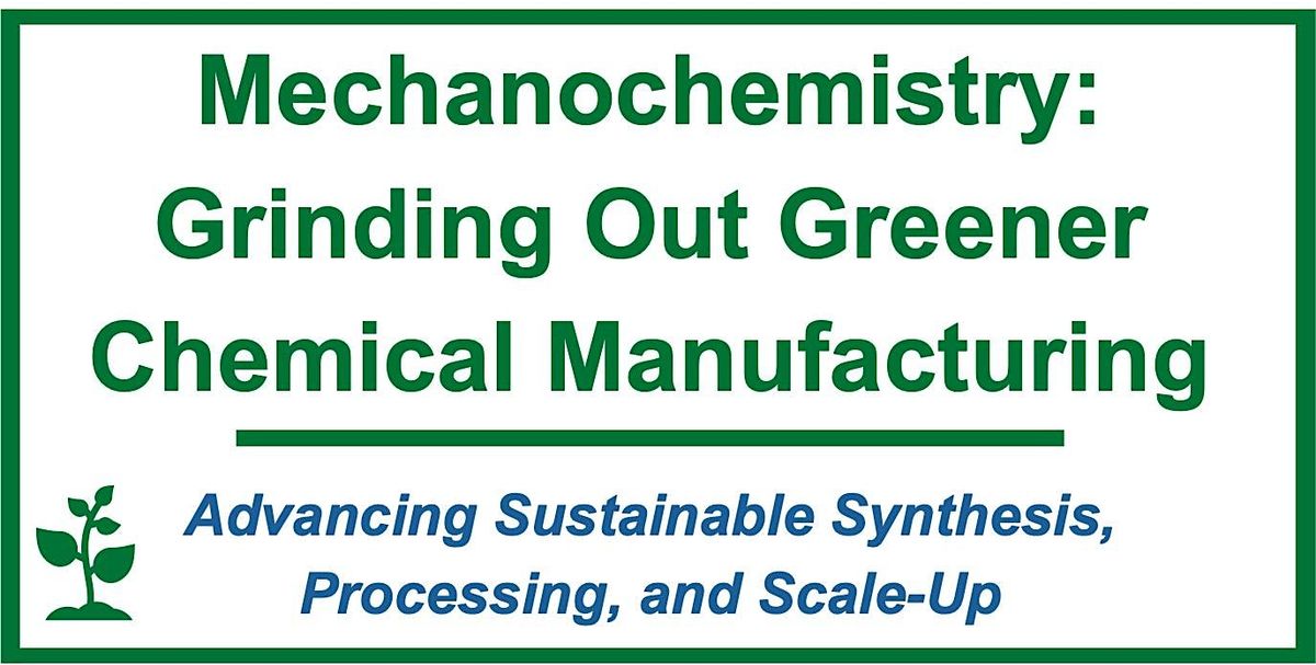 Mechanochemistry: Grinding Out Greener Chemical Manufacturing