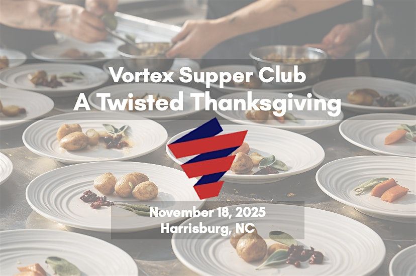 Vortex Supper Club: A Twisted Thanksgiving