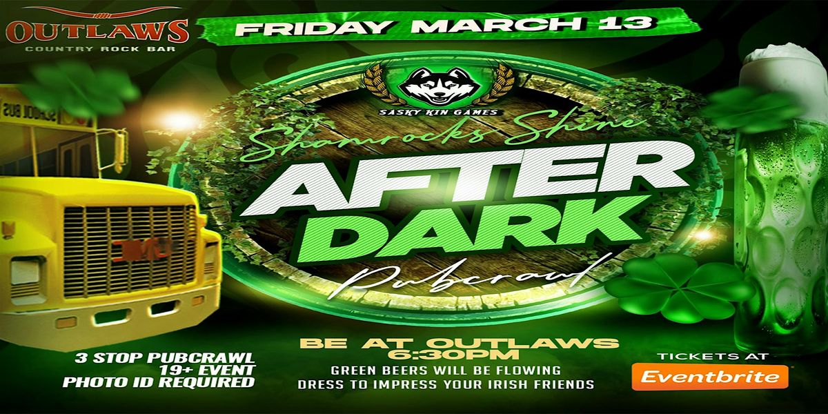 Outlaws and KIN GAMES present the SHAMROCKS SHINE AFTER DARK PUBCRAWL ...