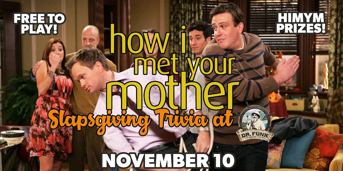 How I Met Your Mother Slapsgiving Trivia Night at Dr. Funk! FREE TO PLAY!