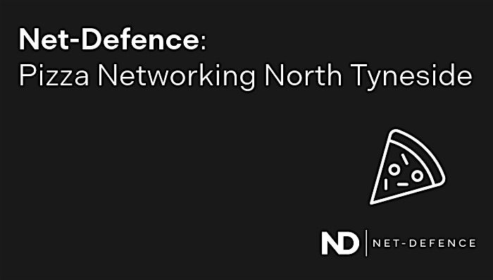 Net-Defence: Pizza Networking North Tyneside