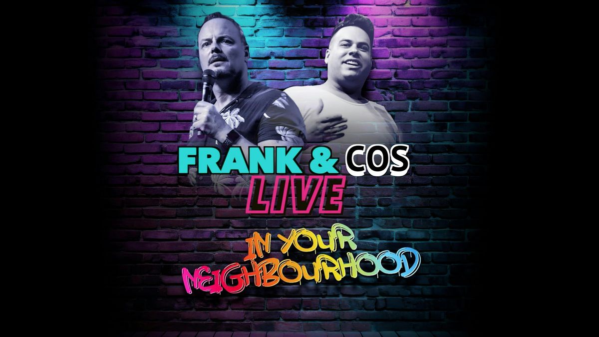 FRANK & COS LIVE IN YOUR NEIGHBOURHOOD
