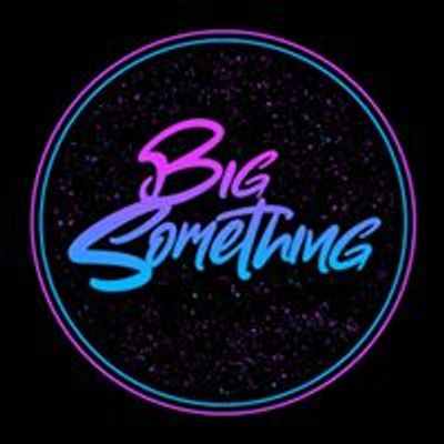 BIG Something