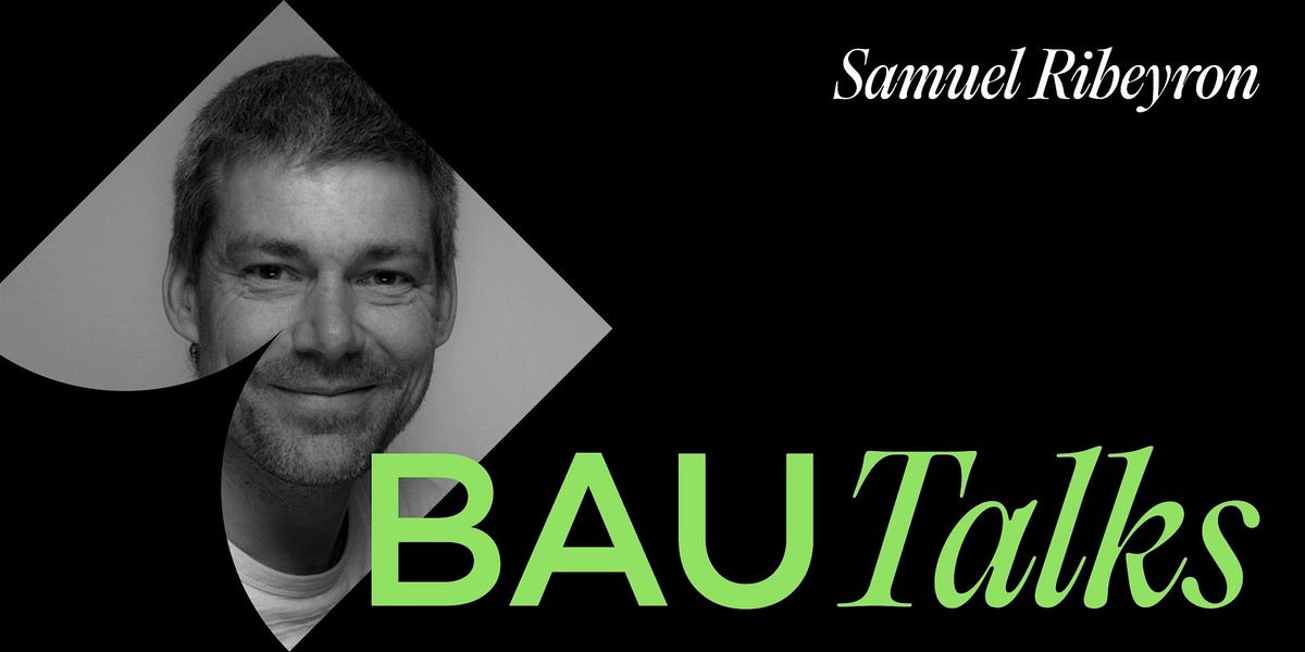 BAU Talks: Masterclass with Samuel Ribeyron