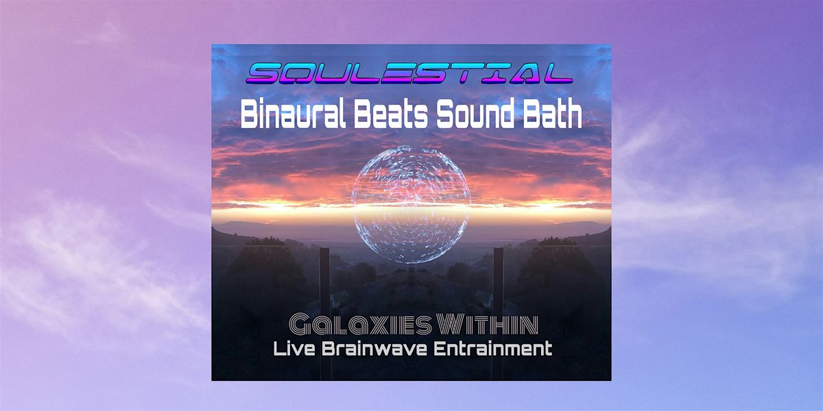 SOULESTIAL Binaural Sound Bath: Galaxies Within